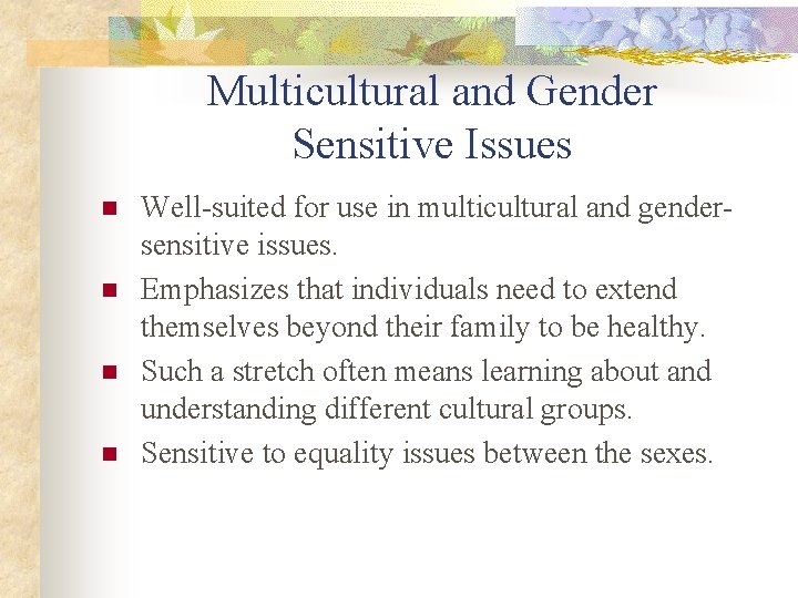 Multicultural and Gender Sensitive Issues n n Well-suited for use in multicultural and gendersensitive