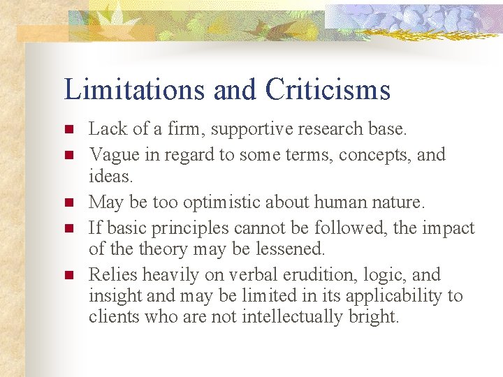 Limitations and Criticisms n n n Lack of a firm, supportive research base. Vague