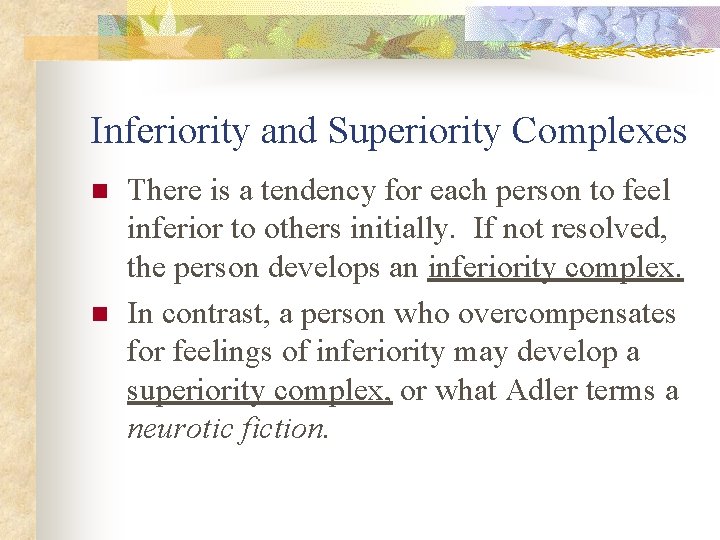 Inferiority and Superiority Complexes n n There is a tendency for each person to