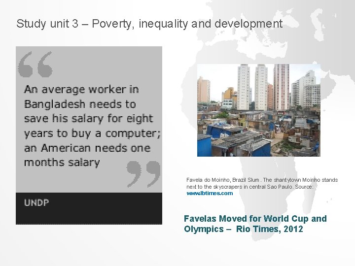 Study unit 3 – Poverty, inequality and development Favela do Moinho, Brazil Slum. The Study unit 3 – Poverty, inequality and development Favela do Moinho, Brazil Slum. The