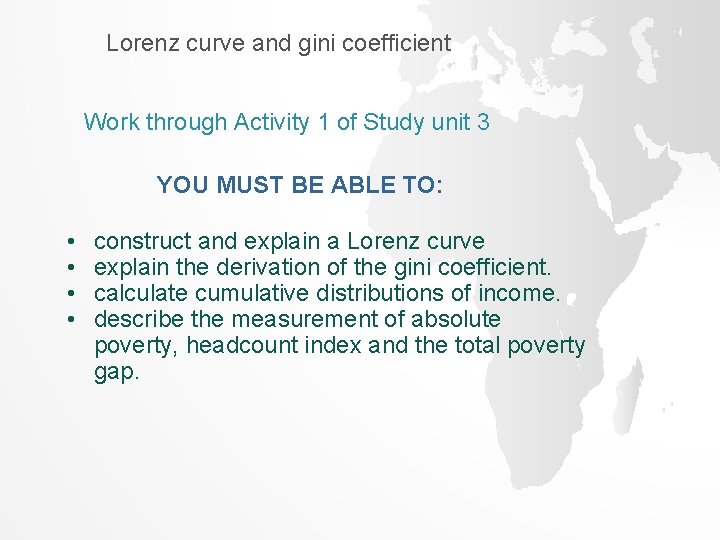 Lorenz curve and gini coefficient Work through Activity 1 of Study unit 3 YOU Lorenz curve and gini coefficient Work through Activity 1 of Study unit 3 YOU