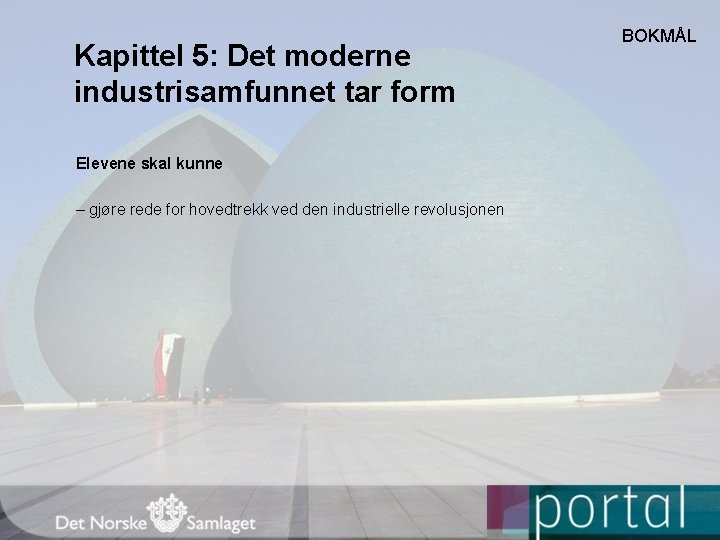 Kapittel 5: Det moderne industrisamfunnet tar form Elevene skal kunne – gjøre rede for