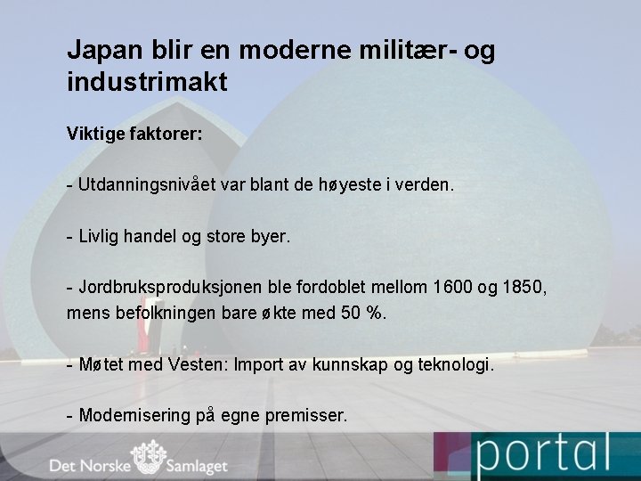 Japan blir en moderne militær- og industrimakt Viktige faktorer: - Utdanningsnivået var blant de