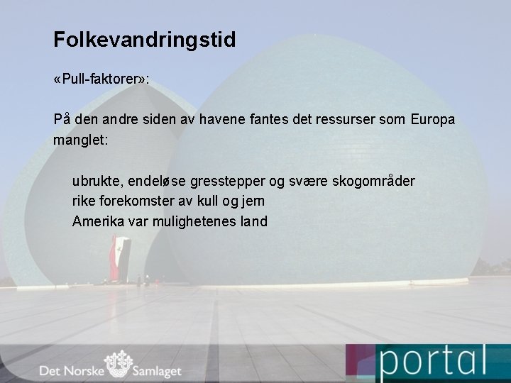 Folkevandringstid «Pull-faktorer» : På den andre siden av havene fantes det ressurser som Europa