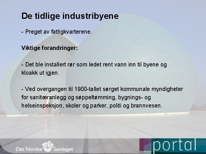 De tidlige industribyene - Preget av fattigkvarterene. Viktige forandringer: - Det ble installert rør