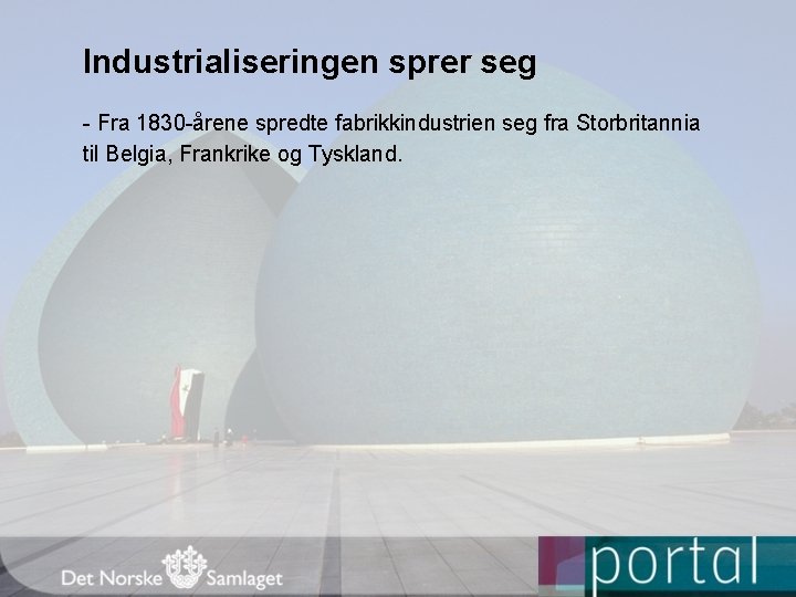 Industrialiseringen sprer seg - Fra 1830 -årene spredte fabrikkindustrien seg fra Storbritannia til Belgia,