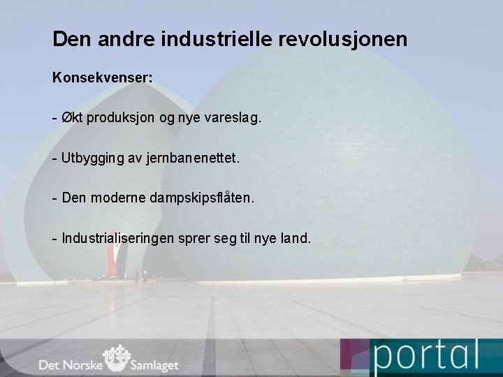 Den andre industrielle revolusjonen Konsekvenser: - Økt produksjon og nye vareslag. - Utbygging av