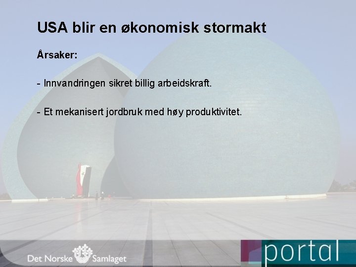 USA blir en økonomisk stormakt Årsaker: - Innvandringen sikret billig arbeidskraft. - Et mekanisert