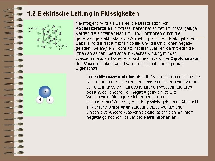 1. 2 Elektrische Leitung in Flüssigkeiten Nachfolgend wird als Beispiel die Dissoziation von Kochsalzkristallen 1. 2 Elektrische Leitung in Flüssigkeiten Nachfolgend wird als Beispiel die Dissoziation von Kochsalzkristallen