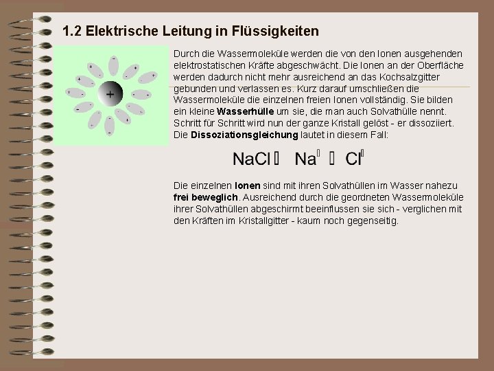 1. 2 Elektrische Leitung in Flüssigkeiten Durch die Wassermoleküle werden die von den Ionen 1. 2 Elektrische Leitung in Flüssigkeiten Durch die Wassermoleküle werden die von den Ionen