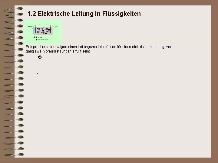 1. 2 Elektrische Leitung in Flüssigkeiten Entsprechend dem allgemeinen Leitungsmodell müssen für einen elektrischen 1. 2 Elektrische Leitung in Flüssigkeiten Entsprechend dem allgemeinen Leitungsmodell müssen für einen elektrischen