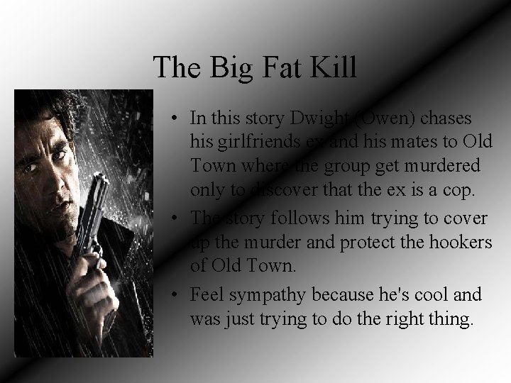 The Big Fat Kill • In this story Dwight (Owen) chases his girlfriends ex