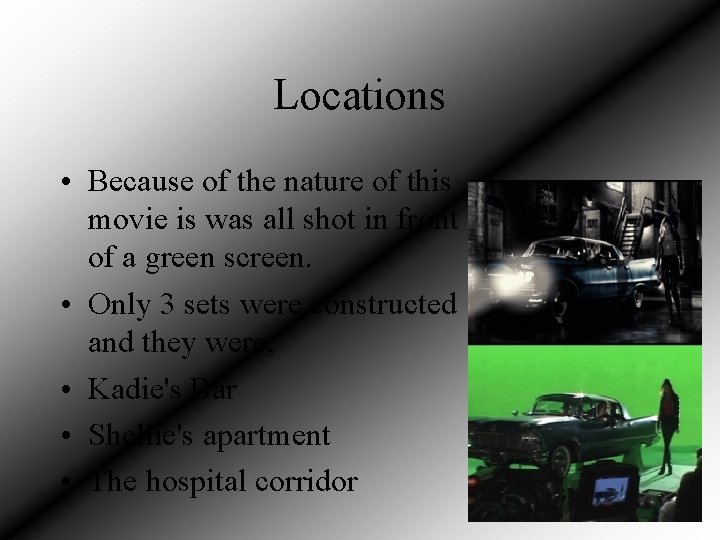 Locations • Because of the nature of this movie is was all shot in