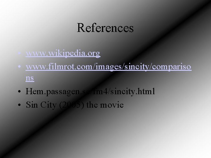 References • www. wikipedia. org • www. filmrot. com/images/sincity/compariso ns • Hem. passagen. se/fm
