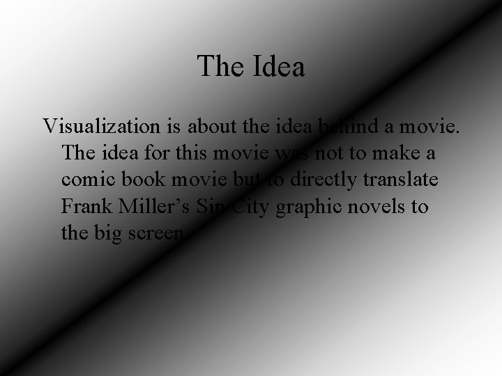 The Idea Visualization is about the idea behind a movie. The idea for this