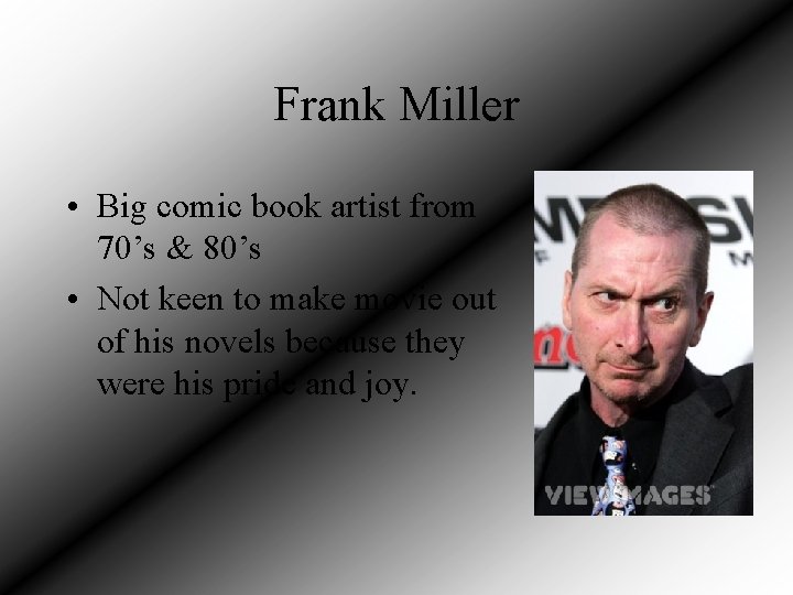 Frank Miller • Big comic book artist from 70’s & 80’s • Not keen