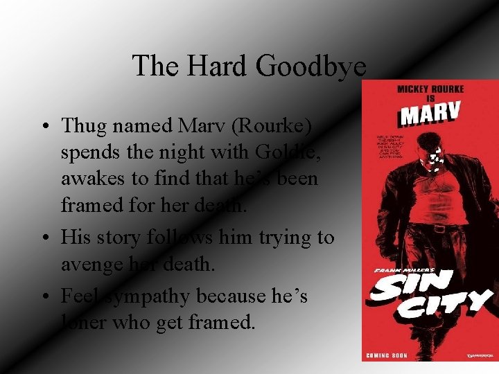 The Hard Goodbye • Thug named Marv (Rourke) spends the night with Goldie, awakes