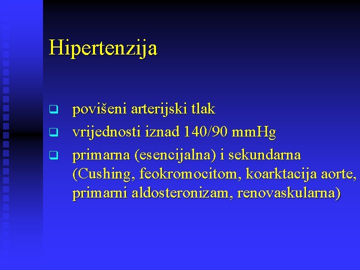 Hipertenzija q q q povišeni arterijski tlak vrijednosti iznad 140/90 mm. Hg primarna (esencijalna)