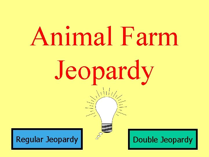 Animal Farm Jeopardy Regular Jeopardy Double Jeopardy 