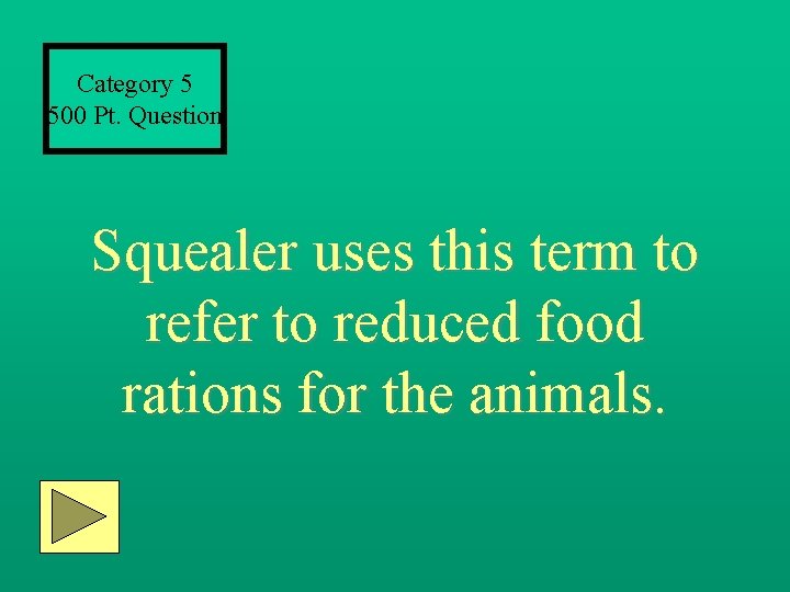 Category 5 500 Pt. Question Squealer uses this term to refer to reduced food