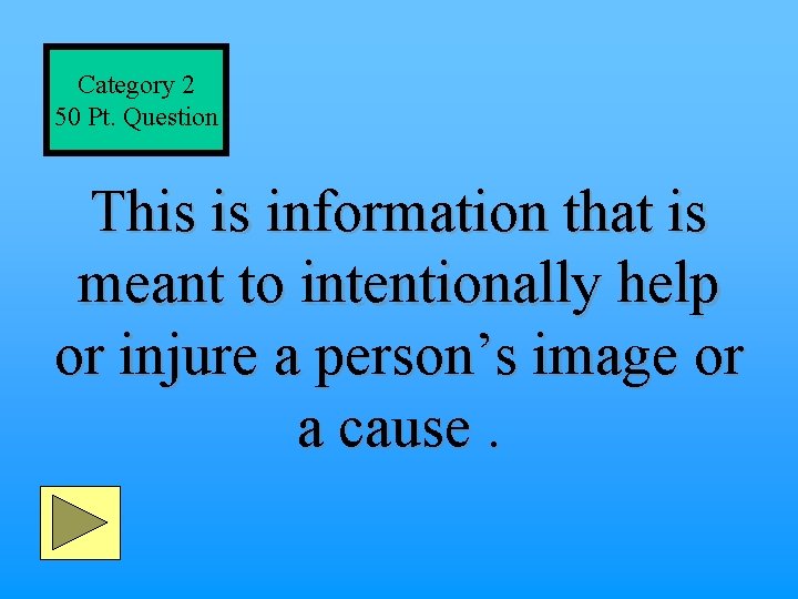 Category 2 50 Pt. Question This is information that is meant to intentionally help