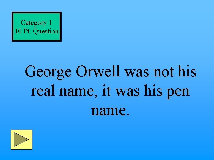 Category 1 10 Pt. Question George Orwell was not his real name, it was