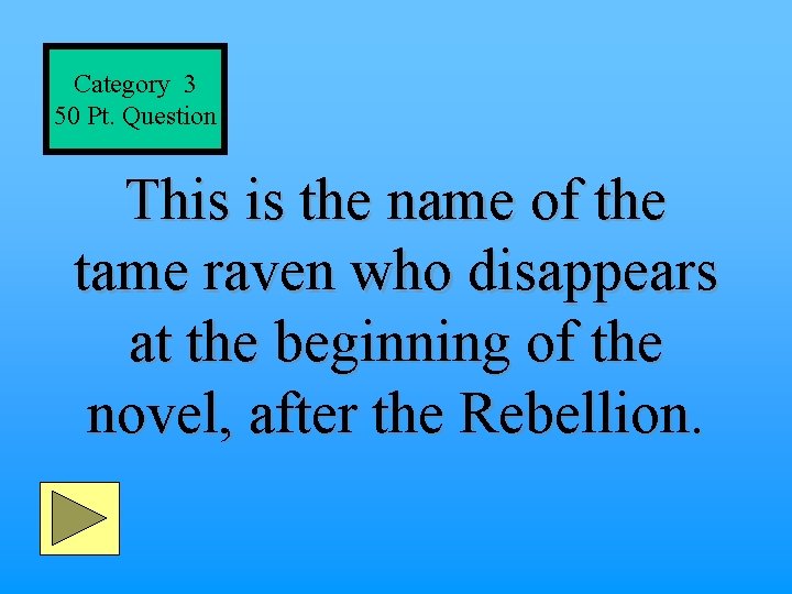 Category 3 50 Pt. Question This is the name of the tame raven who