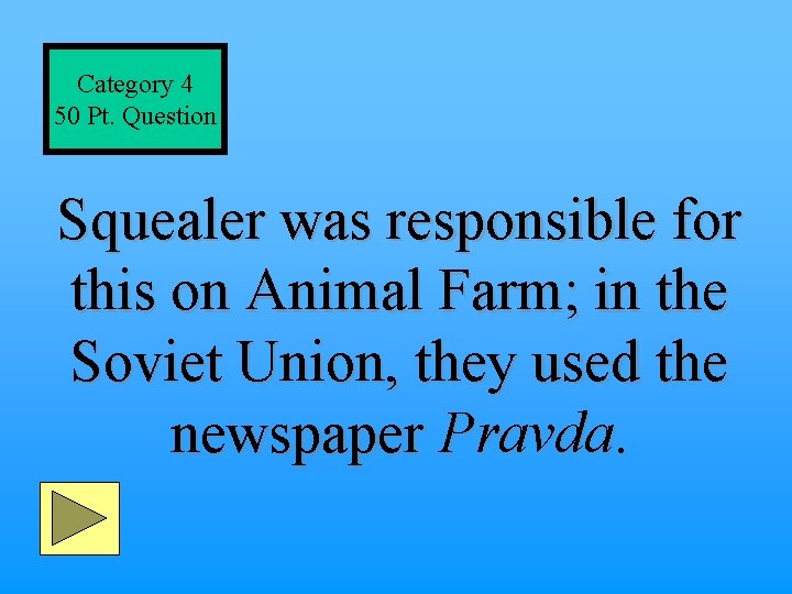 Category 4 50 Pt. Question Squealer was responsible for this on Animal Farm; in
