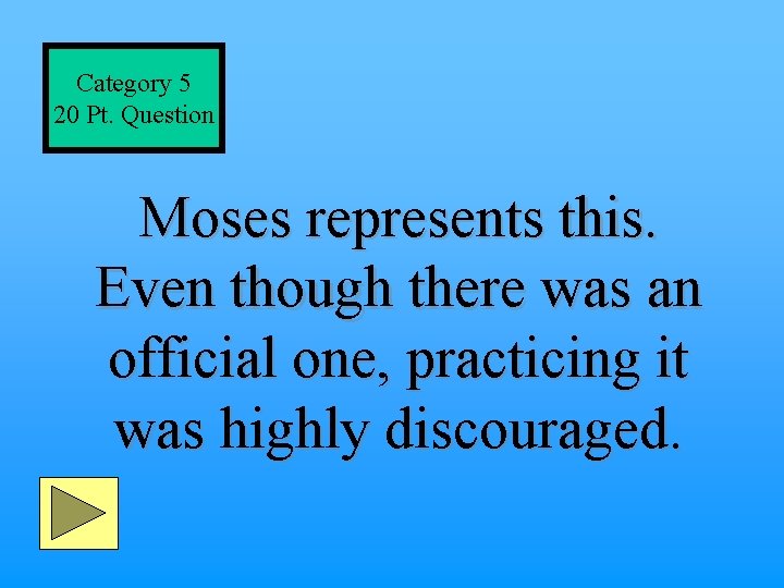 Category 5 20 Pt. Question Moses represents this. Even though there was an official