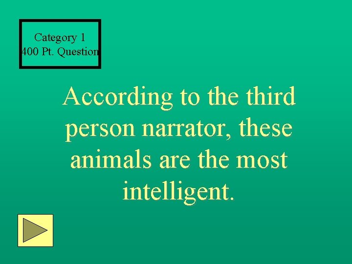 Category 1 400 Pt. Question According to the third person narrator, these animals are