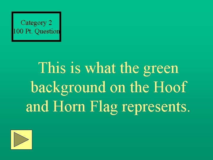 Category 2 100 Pt. Question This is what the green background on the Hoof