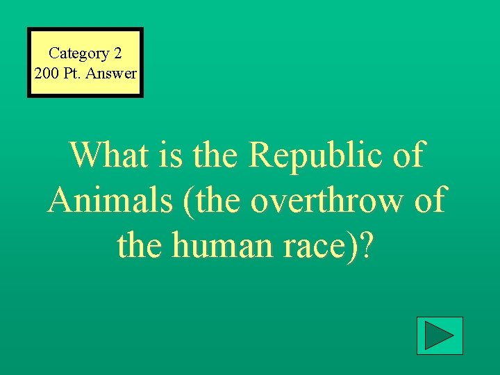 Category 2 200 Pt. Answer What is the Republic of Animals (the overthrow of