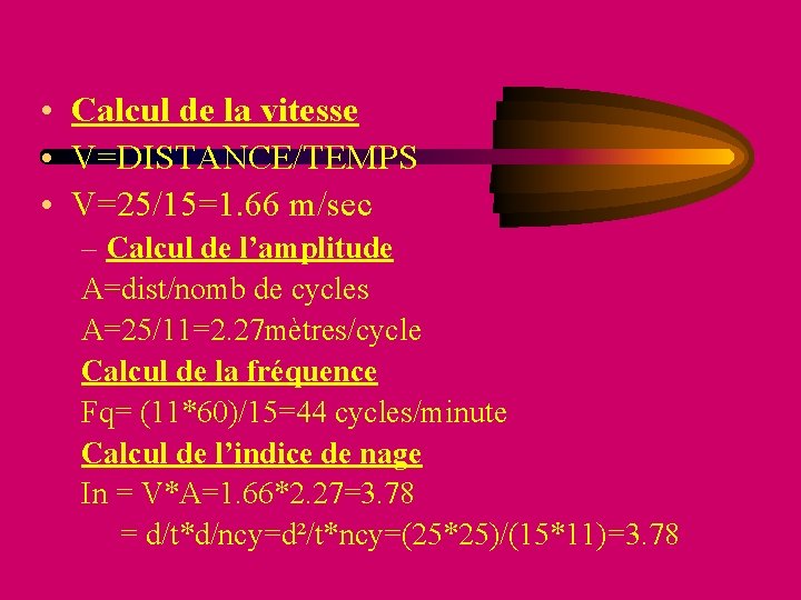  • Calcul de la vitesse • V=DISTANCE/TEMPS • V=25/15=1. 66 m/sec – Calcul