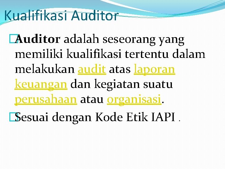 Kualifikasi Auditor �Auditor adalah seseorang yang memiliki kualifikasi tertentu dalam melakukan audit atas laporan