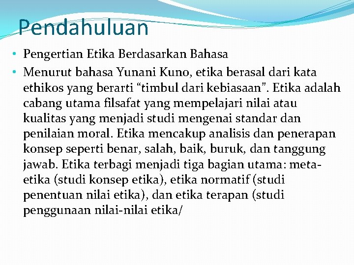 Pendahuluan • Pengertian Etika Berdasarkan Bahasa • Menurut bahasa Yunani Kuno, etika berasal dari