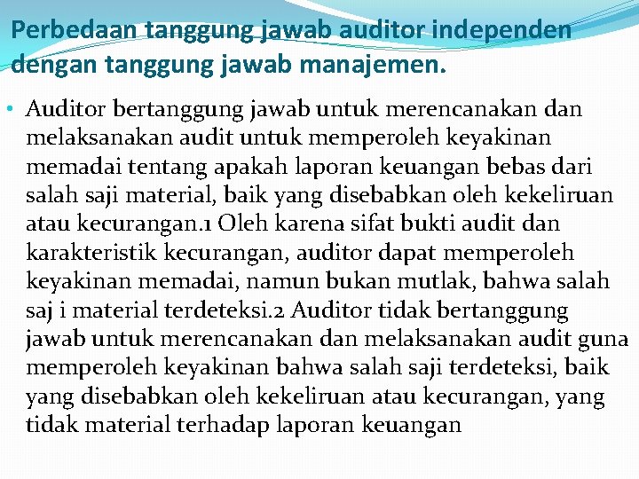Perbedaan tanggung jawab auditor independen dengan tanggung jawab manajemen. • Auditor bertanggung jawab untuk