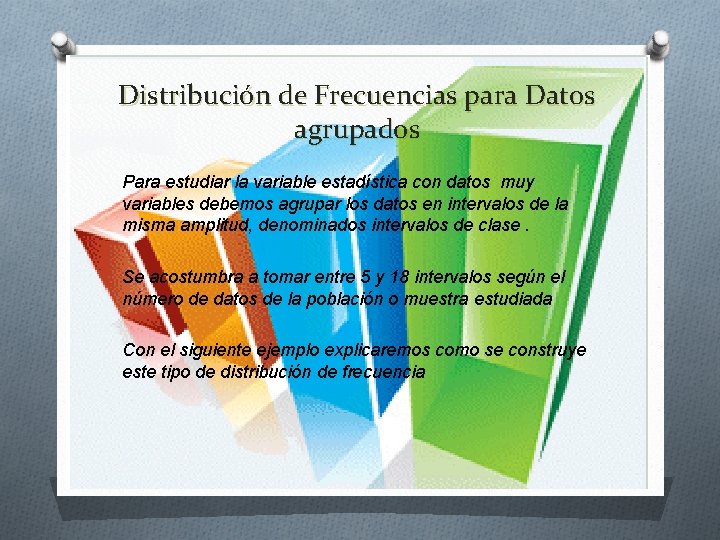 Distribución de Frecuencias para Datos agrupados Para estudiar la variable estadística con datos muy