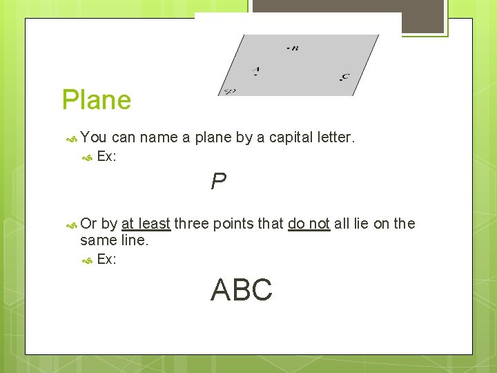 Plane You can name a plane by a capital letter. Ex: P Or by