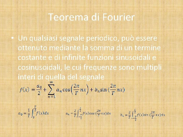 Teorema di Fourier • Un qualsiasi segnale periodico, può essere ottenuto mediante la somma