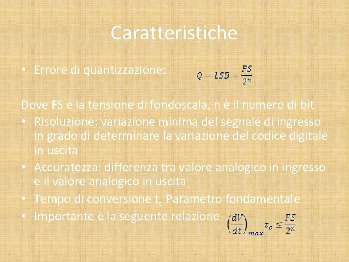 Caratteristiche • Errore di quantizzazione: Dove FS è la tensione di fondoscala, n è