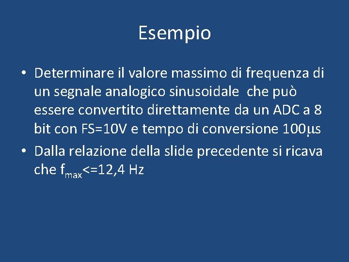 Esempio • Determinare il valore massimo di frequenza di un segnale analogico sinusoidale che