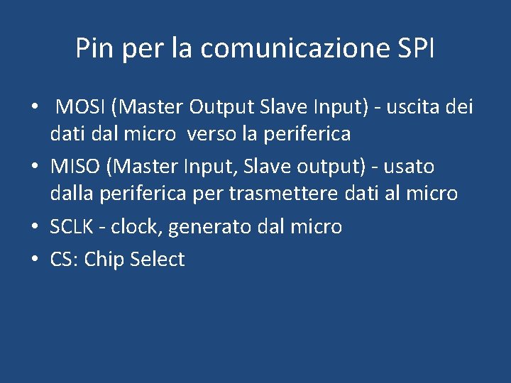 Pin per la comunicazione SPI • MOSI (Master Output Slave Input) - uscita dei