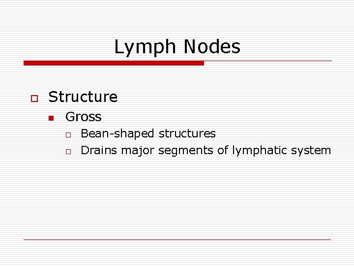 Lymph Nodes o Structure n Gross o o Bean-shaped structures Drains major segments of