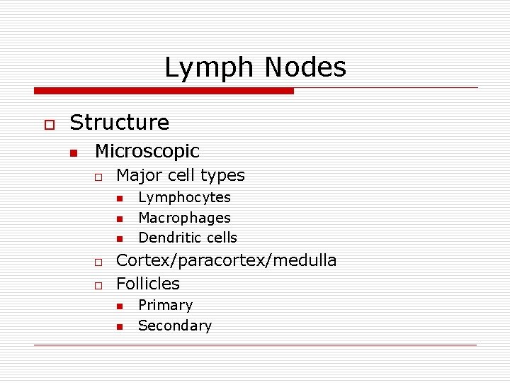 Lymph Nodes o Structure n Microscopic o Major cell types n n n o