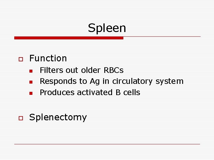 Spleen o Function n o Filters out older RBCs Responds to Ag in circulatory
