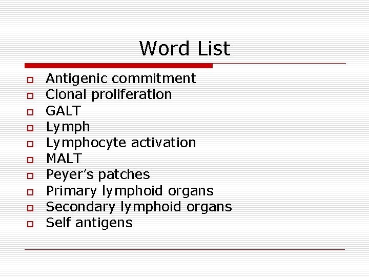 Word List o o o o o Antigenic commitment Clonal proliferation GALT Lymphocyte activation