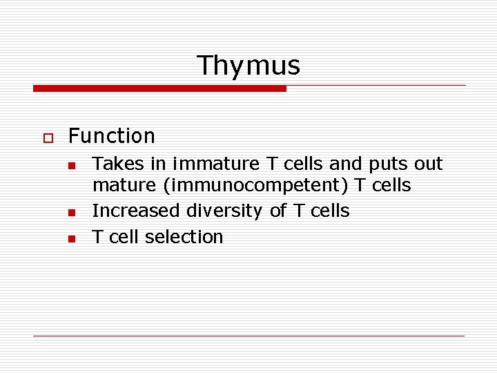 Thymus o Function n Takes in immature T cells and puts out mature (immunocompetent)