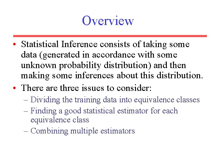 Overview • Statistical Inference consists of taking some data (generated in accordance with some