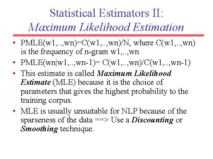 Statistical Estimators II: Maximum Likelihood Estimation • PMLE(w 1, . . , wn)=C(w 1,