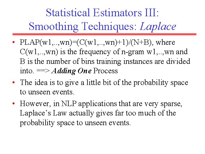 Statistical Estimators III: Smoothing Techniques: Laplace • PLAP(w 1, . . , wn)=(C(w 1,